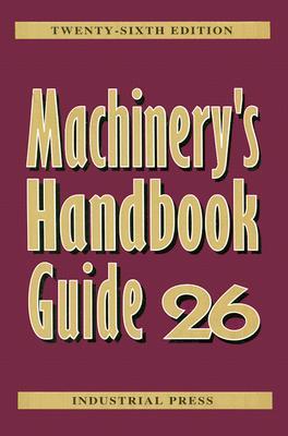 Guide to the Use of Tables and Formulas in Machinery's Handbook, 26th Edition