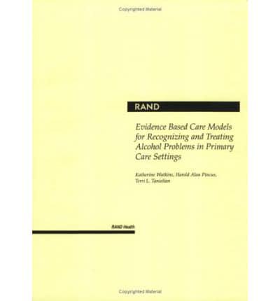 Evidence Based Care Models for Recognizing and Treating Alcohol Problems in Primary Care Settings
