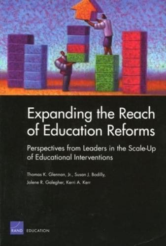 Expanding the Reach of Education Reforms: Perspectives from Leaders in the Scale-Up of Educational Interventions