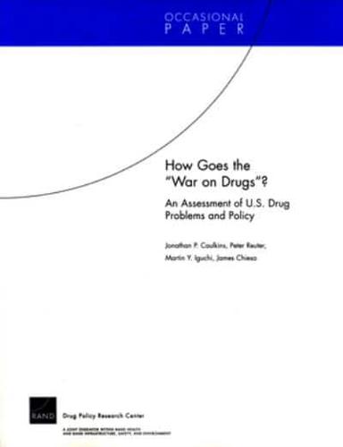 How Goes the "War on Drugs"? An Assessment of U.S. Drug Problems and Policy