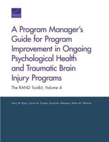 A Program Manager's Guide for Program Improvement in Ongoing Psychological Health and Traumatic Brain Injury Programs Volume 4