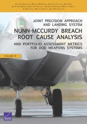 Joint Precision Approach and Landing System Nunn-McCurdy Breach Root Cause Analysis and Portfolio Assessment Metrics for DoD Weapons Systems. Volume 8