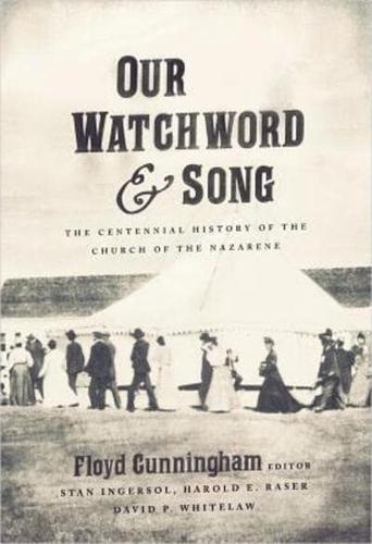 Our Watchword & Song: The Centennial History of the Church of the Nazarene