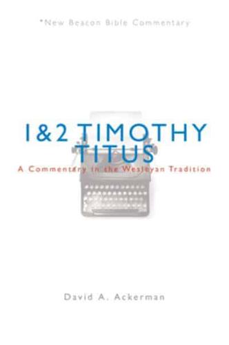 Nbbc, 1 & 2 Timothy/Titus: A Commentary in the Wesleyan Tradition