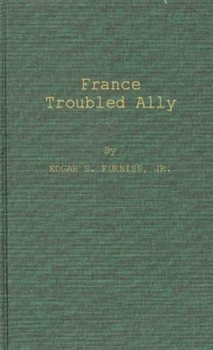 France, Troubled Ally: Degaulle's Heritage and Prospects