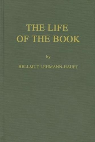 The Life of the Book: How the Book Is Written, Published, Printed, Sold and Read