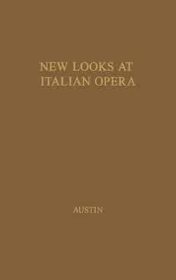 New Looks at Italian Opera: Essays in Honor of Donald J. Grout, by Robert M. Adams and Others