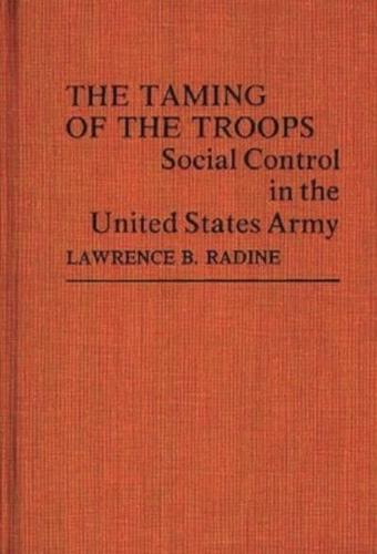 The Taming of the Troops: Social Control in the United States Army