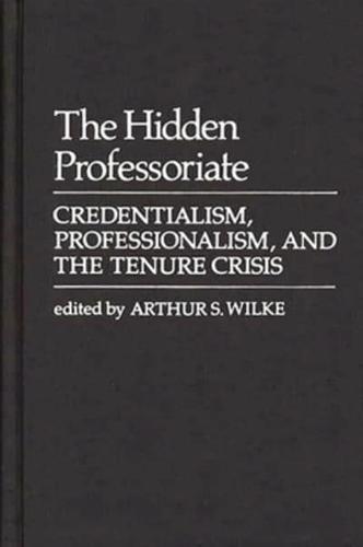 The Hidden Professoriate: Credentialism, Professionalism, and the Tenure Crisis