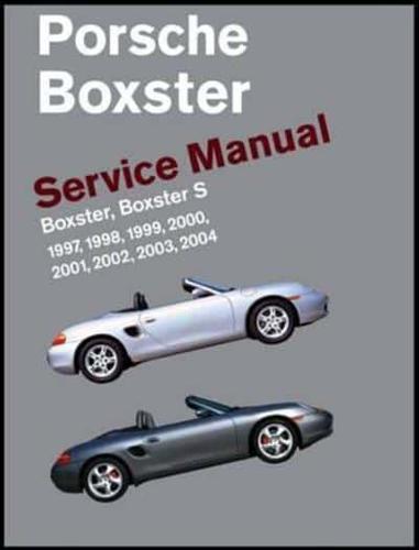 Porsche Boxster, Boxster S Service Manual: 1997, 1998, 1999, 2000, 2001, 2002, 2003, 2004