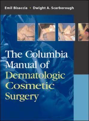 The Columbia Manual of Dermatologic Cosmetic Surgery