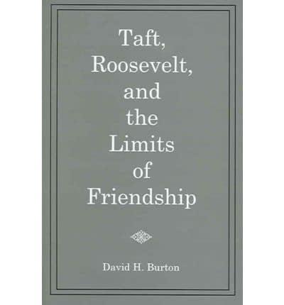 Taft, Roosevelt, and the Limits of Friendship