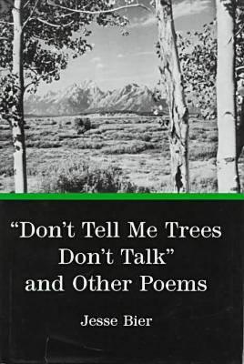 "Don't Tell Me Trees Don't Talk" and Other Poems