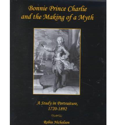 Bonnie Prince Charlie and the Making of a Myth