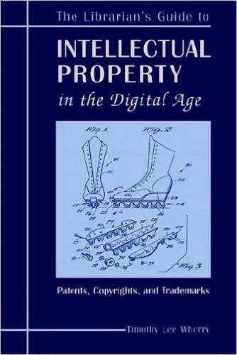 The Librarian's Guide to Intellectual Property in the Digital Age