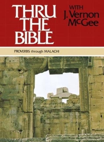 Thru the Bible Vol. 3: Proverbs Through Malachi