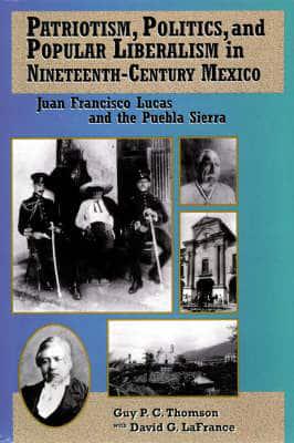 Patriotism, Politics, and Popular Liberalism in Nineteenth-Century Mexico