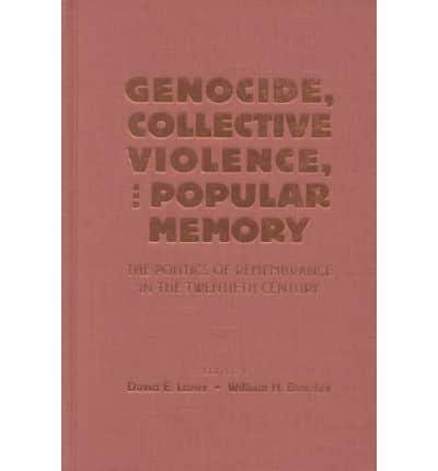 Genocide, Collective Violence, and Popular Memory: The Politics of Remembrance in the Twentieth Century