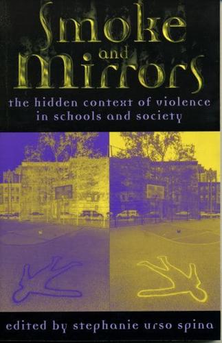Smoke and Mirrors: The Hidden Context of Violence in Schools and Society