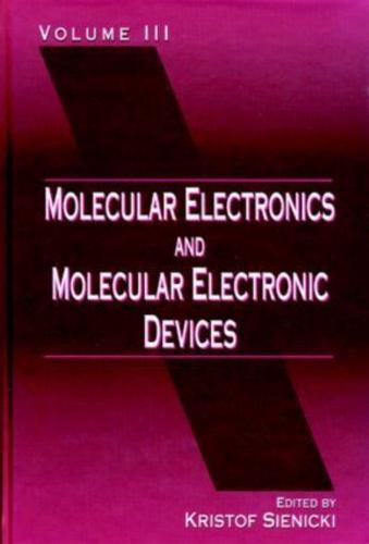 Molecular Electronics and Molecular Electronic Devices, Volume III