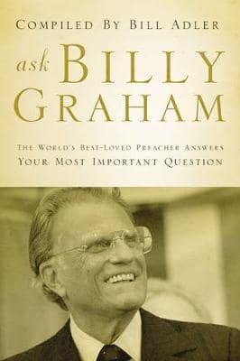 Ask Billy Graham (International Edition): The World's Best-Loved Preacher Answers Your Most Important Questions