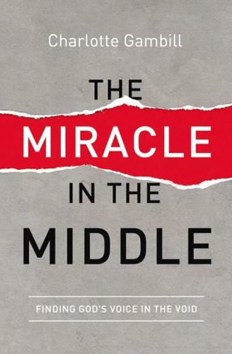 The Miracle in the Middle: Finding God's Voice in the Void