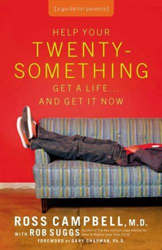 Help Your Twenty-Something Get a Life-- And Get It Now