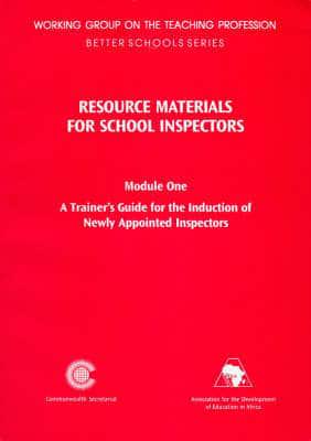 Resource Materials for School Inspectors. Module 1 Trainer's Guide for the Induction of Newly Appointed Inspectors