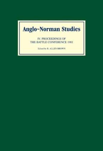 Proceedings of the Battle Conference on Anglo Norman Studies IV 1981
