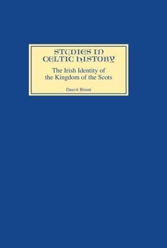 The Irish Identity of the Kingdom of the Scots in the Twelfth and Thirteenth Centuries