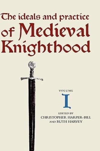 The Ideals and Practice of Medieval Knighthood