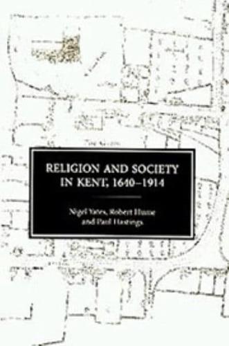 Religion and Society in Kent, 1640-1914