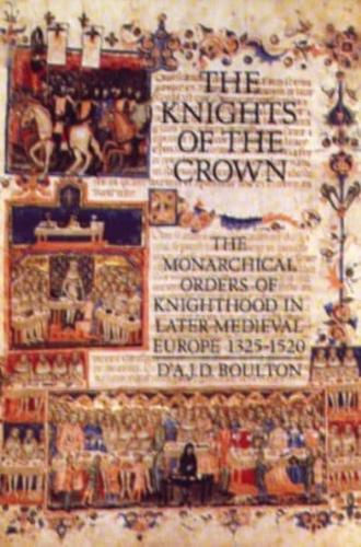 The Knights of the Crown: The Monarchical Orders of Knighthood in Later Medieval Europe 1325-1520