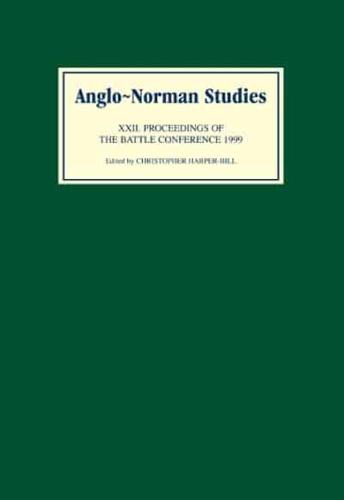 Anglo-Norman Studies. 22 Proceedings of the Battle Conference 1999