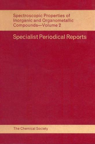 Spectroscopic Properties of Inorganic and Organometallic Compounds. Vol.2 : A Review of the Literature Published During 1968