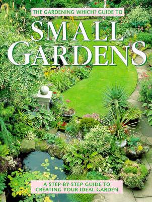 The Gardening Which? Guide to Small Gardens