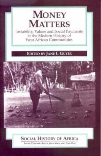 Money Matters - Instability, Values and Social Payments in the Modern History of West African Communities