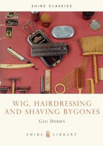 Wig, Hairdressing and Shaving Bygones