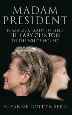 Madam President: Is America Ready to Send Hillary Clinton to the Whitehouse
