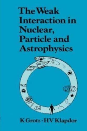 The Weak Interaction in Nuclear, Particle, and Astrophysics