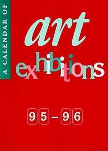 Calendar of Art Exhibitions 1995-96: The Lund Humphries Calendar of Art Exhibitions in UK Galleries and Museums, January 1995-July 1996