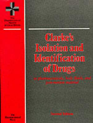 Clarke's Isolation and Identification of Drugs in Pharmaceuticals, Body Fluids, and Post-Mortem Material