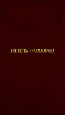 The Extra Pharmacopoeia of Unofficial Drugs and Chemical and Pharmaceutical Preparations