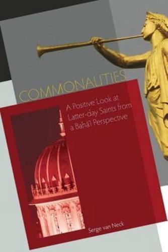 Commonalities: A Positive Look at Latter-Day Saints from a Baha'i Perspective