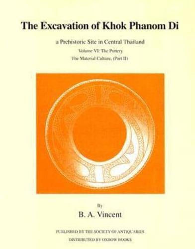 The Excavation of Khok Phanom Di Volume 6 Pottery : The Material Culture