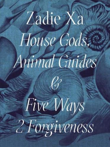 Zadie Xa - House Gods, Animal Guides & Five Ways 2 Forgiveness
