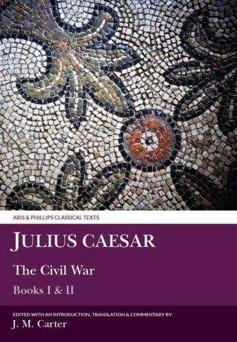 Julius Caesar: The Civil War Books I & II