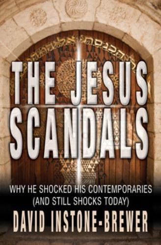 The Jesus Scandals: Why He Shocked His Contemporaries (and Still Shocks Today)