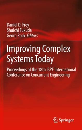 Improving Complex Systems Today : Proceedings of the 18th ISPE International Conference on Concurrent Engineering