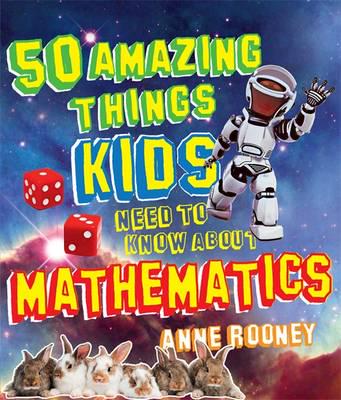 50 Amazing Things Kids Need to Know About Mathematics
